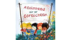 An illustrated image shows five smiling children standing together in a colourful field of wildflowers. They hold a large white banner with the Gaelic words “A’ coimhead air ar còraichean,” meaning “Let’s explore our rights.” The children are cheerful and diverse, two holding shields that read “Gleidh” and “Dìon,” which translate to “Protect” and “Defend.” The background shows bright flowers and a soft blue sky, creating a joyful and inclusive atmosphere celebrating children’s rights in Gaelic.